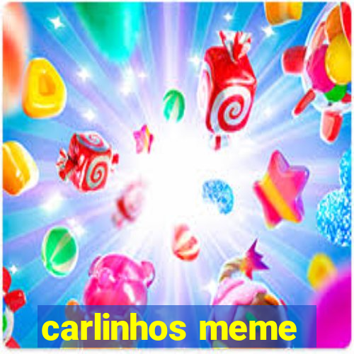 carlinhos meme